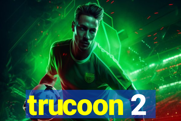 trucoon 2